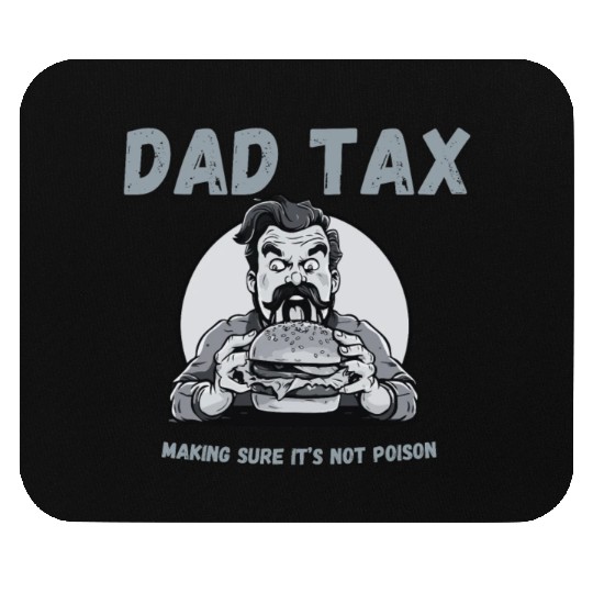 DAD TAX MAKING SURE IT'S NOT POISON Mouse Pads