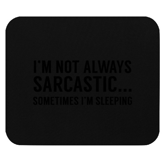 I m Not Always Sarcastic Mouse Pads