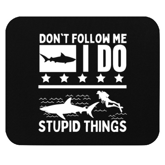 Scuba Diving Shark Dont Follow Me I Do Stupid Mouse Pads