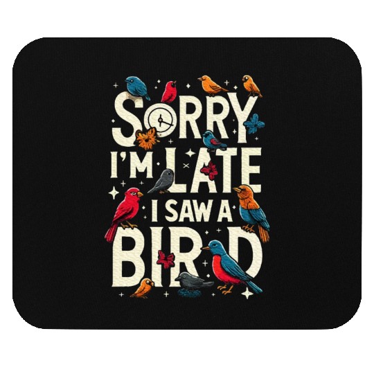 Sorry I'm Late I Saw A Bird Birdwatching Lover Mouse Pads
