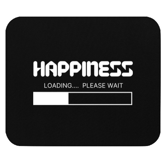 Happiness Loading... Please Wait Mouse Pads