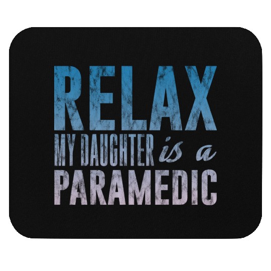 Relax My Daughter Is A Paramedic 3 Mouse Pads
