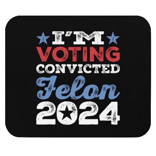 I'm Voting Convicted Felon 2024 Convicted Felon Mouse Pads