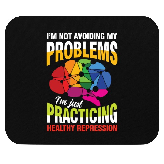 I'm not avoiding my problems Mouse Pads