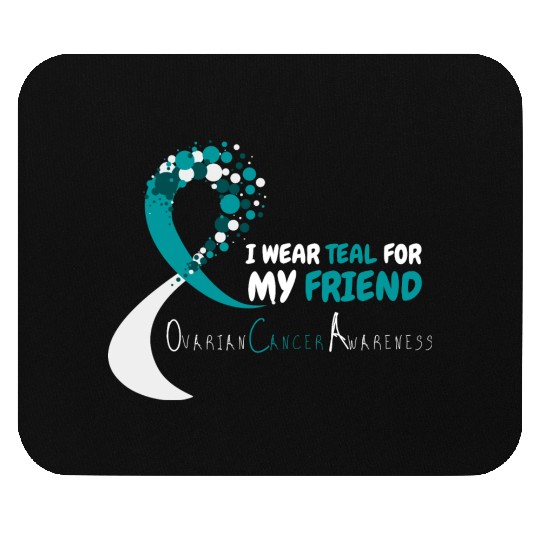 I Wear Teal For My Friend Ovarian Cancer Awareness Mouse Pads
