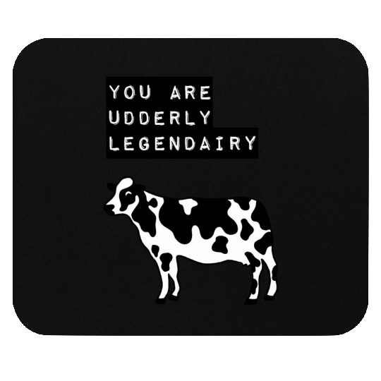 You are Udderly Legendairy Mouse Pads