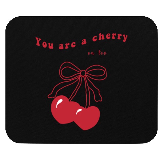 you're a cherry Mouse Pads