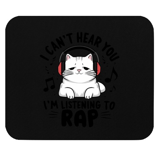 Cute Cat I Can't Hear You I'm Listening To Rap Mouse Pads