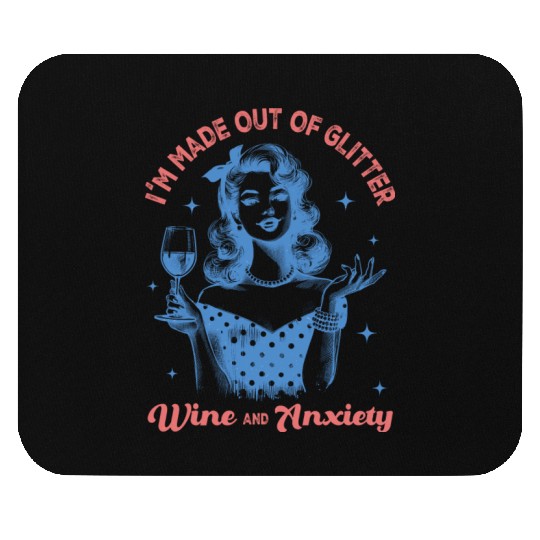Im made out of Glitter wine and anxiety Mouse Pads