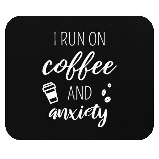 I Run On Coffee And Anxiety Mouse Pads