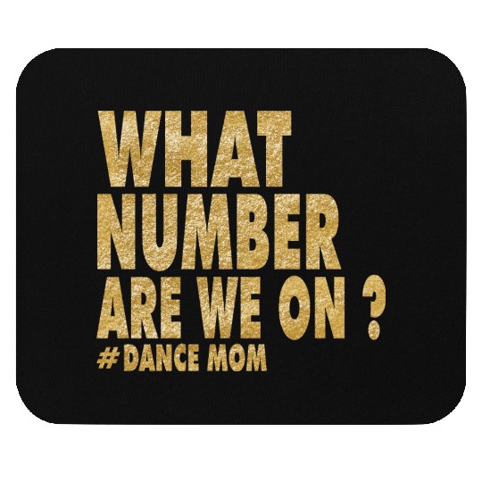 What Number Are We On Dance Funny Dance Mom life Mouse Pads