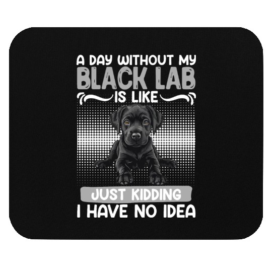 Black Labrador A DAY WITHOUT MY BLACK LAB Mouse Pads