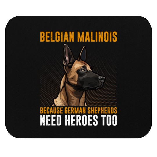 BELGIAN MALINOIS GERMAN SHEPHERDS NEED HEROS TOO Mouse Pads