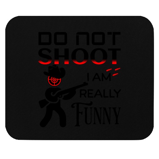 Do Not Shoot Fun Saying I Am Funny Gun Humour Mouse Pads