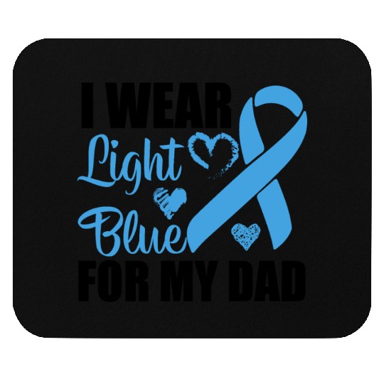 I wear Light Blue for my dad Prostate cancer Mouse Pads