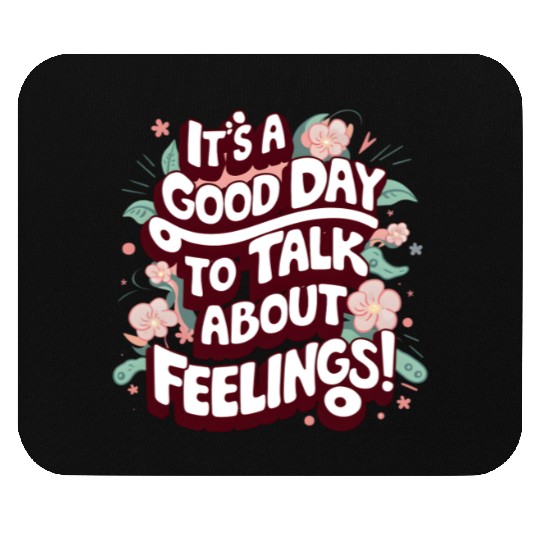 It's A Good Day To Talk About Feelings Mouse Pads