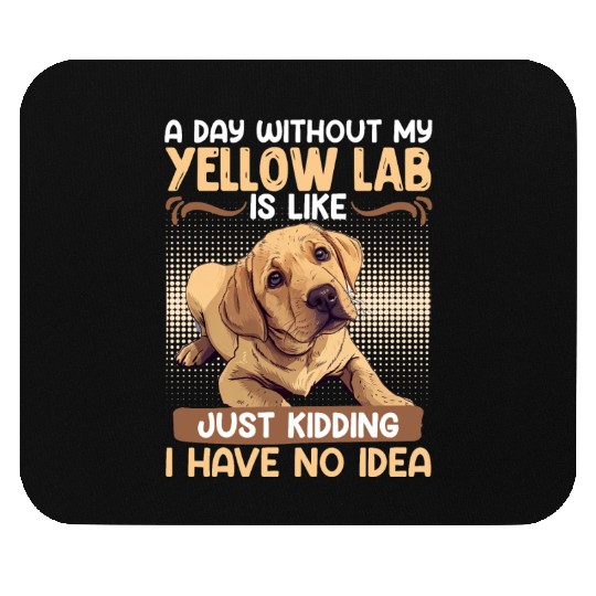 Labrador A DAY WITHOUT MY YELLOW LAB Funny Mouse Pads