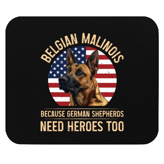 BELGIAN MALINOIS GERMAN SHEPHERDS NEED HEROS TOO Mouse Pads