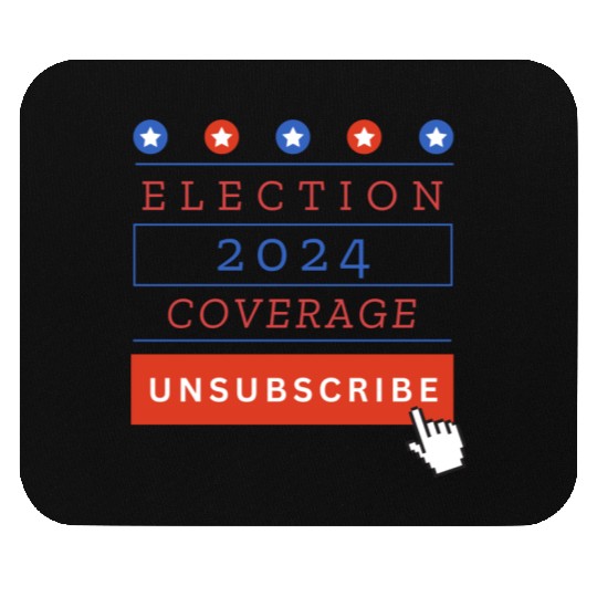 Presidential Election 2024 Coverage Unsubscribe Mouse Pads