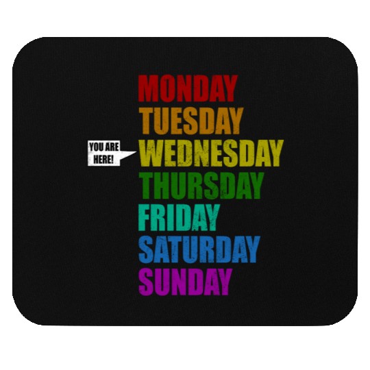 Funny You Are Here Weekly Days Humor - Wednesday Mouse Pads