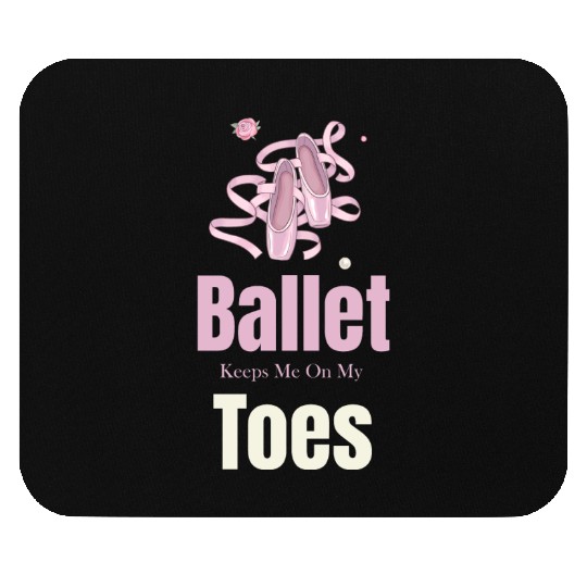 Ballet Keeps Me On My Toes Theatrical Nutcracker Mouse Pads