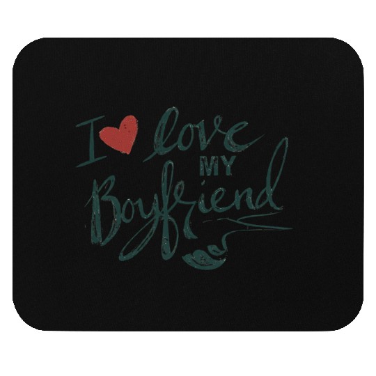 I love my boyfriend Mouse Pads