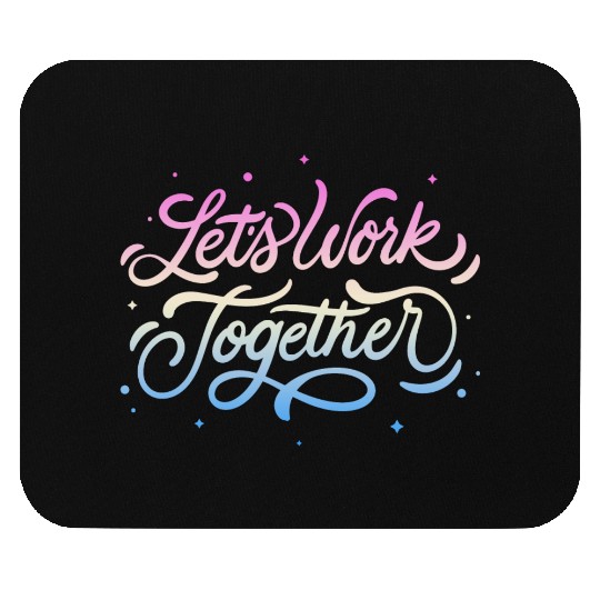 Lets Work Together Mouse Pads
