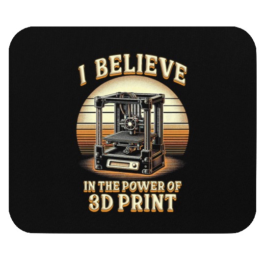 I Believe In The Power Of 3D Print 3D Engineer Mouse Pads