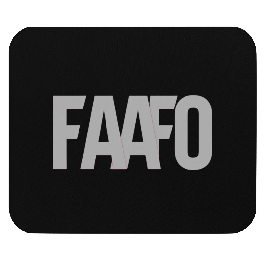 FAAFO - Fuck Around and Find Out Mouse Pads