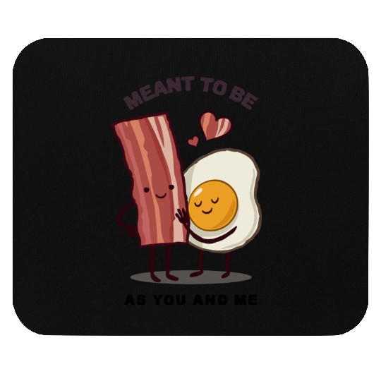 Meant to be as you and me for bacon lover Mouse Pads