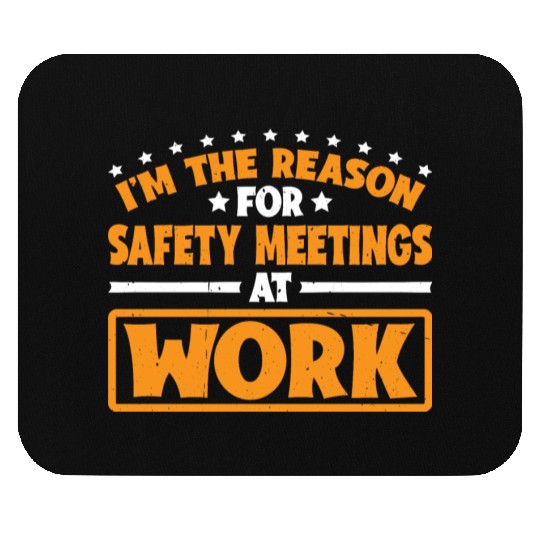I'm The Reason For Safety Meetings At Work 3 Mouse Pads