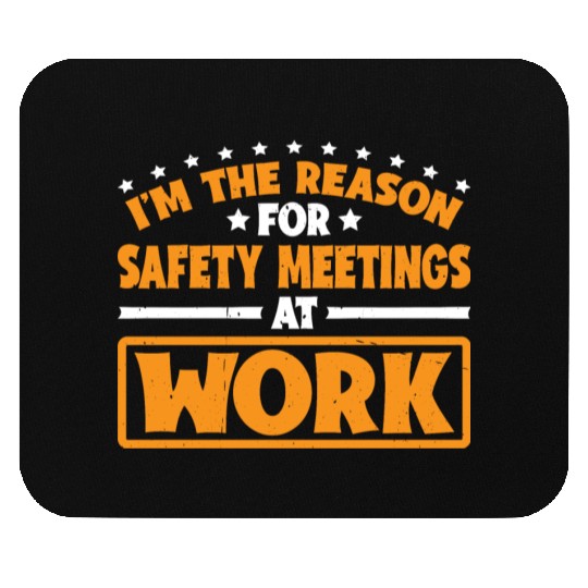 I'm The Reason For Safety Meetings At Work 3 Mouse Pads