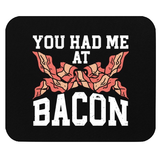 You Had Me At Bacon Mouse Pads