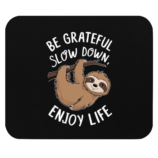 Be Grateful Slow Down Enjoy Life Sloth Inspiring Mouse Pads