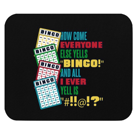 How Come Everyone Else Yells Bingo Daubers Caller Mouse Pads