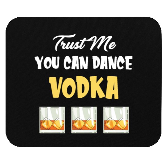 Trust Me You Can Dance -Vodka Liquor Sommelier Mouse Pads