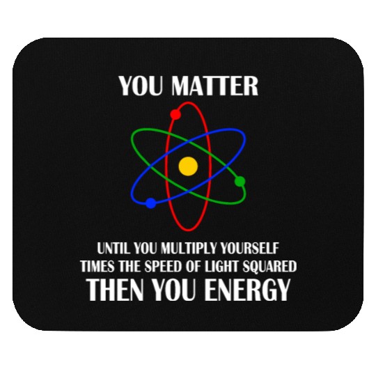 You Matter until you multiply yourself times Mouse Pads