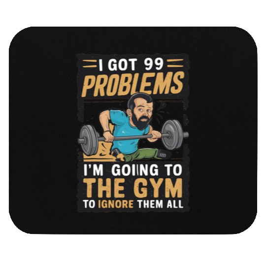 I got 99 problems so I go to gym to ignore it all Mouse Pads