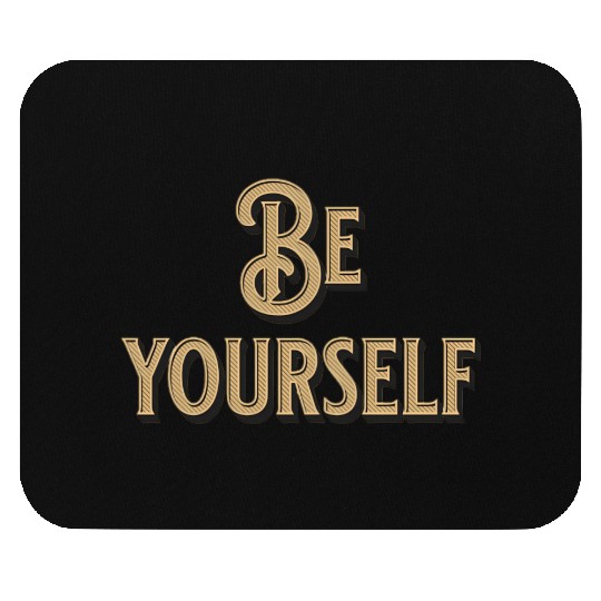 Be Yourself - Empowering Minimalist Mouse Pads