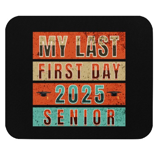MY FIRST LAST DAY CLASS OF 2025 SENIOR Mouse Pads