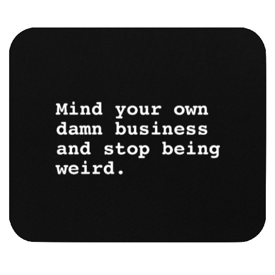 Mind Your Own Business Mouse Pads