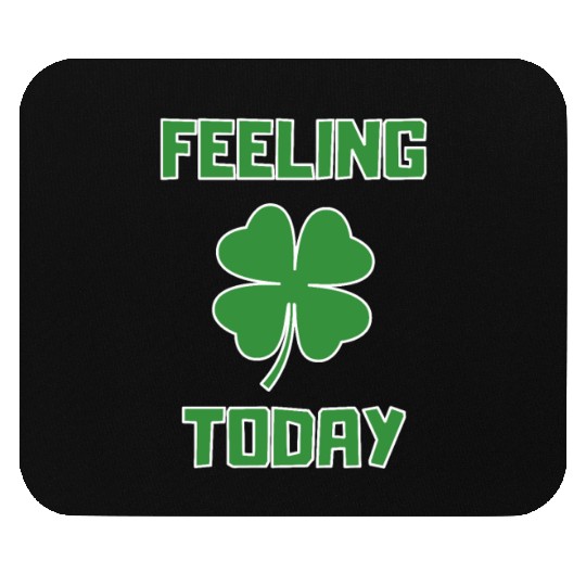 Feeling Lucky Today Mouse Pads