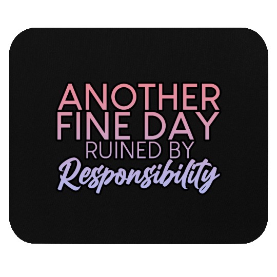 Another Fine Day Ruined By Responsibility 2 Mouse Pads