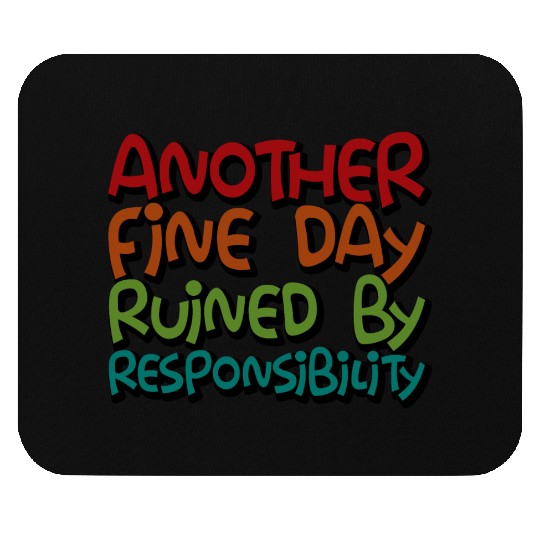 Another Fine Day Ruined By Responsibility 3 Mouse Pads