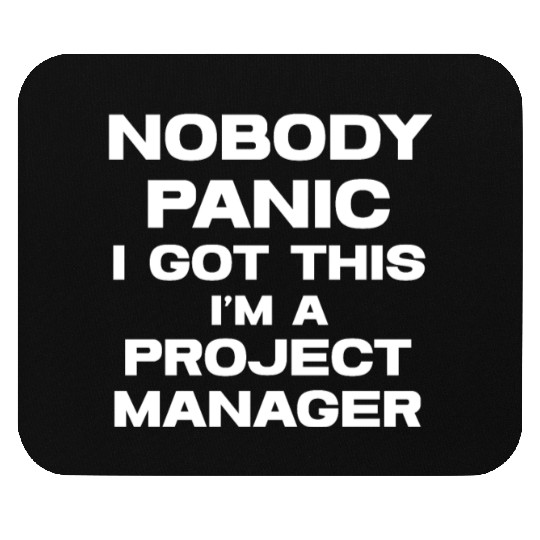 Nobody Panic I Got This I'm A Project Manager Mouse Pads
