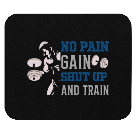 no pain no gain shut up and train Mouse Pads
