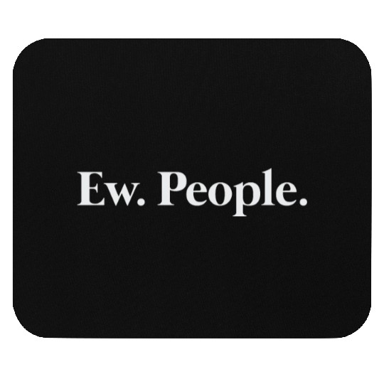 Ew. People. Mouse Pads