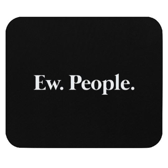 Ew. People. Mouse Pads