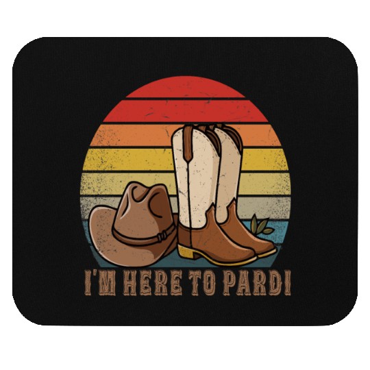 I'm Here to Pardi Cowboy Sunset Boots Hats Sunset Mouse Pads