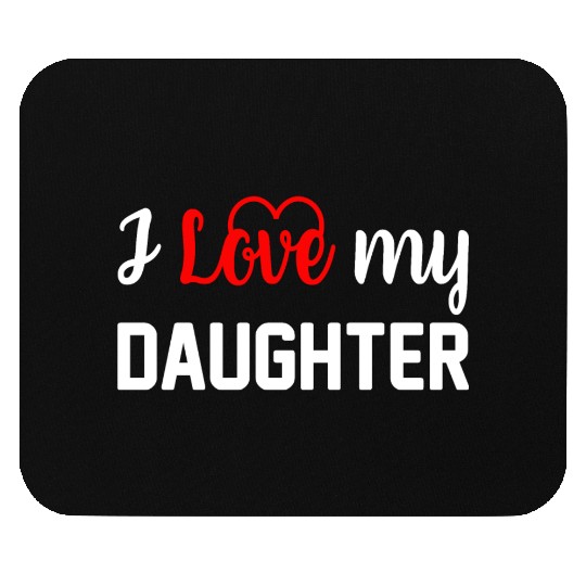 I Love My Daughter to Dad Funny Father's Day Daddy Mouse Pads